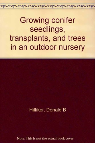 Growing Conifer Seedlings Transplants And Trees In An Outdoor Nursery - Book One