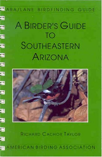 Imagen de archivo de Birder's Guide to Southeastern Arizona, A (ABA/Lane Birdfinding Guide a la venta por THE OLD LIBRARY SHOP