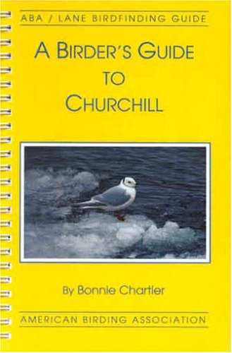 Imagen de archivo de A Birder's Guide to Churchill Manitoba (ABA Lane Birdfinding Guide #490) a la venta por Front Cover Books