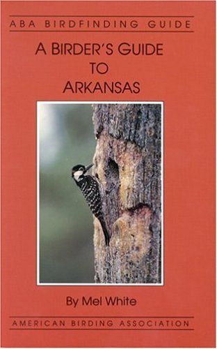 A birder's guide to Arkansas (ABA birdfinding guide) (9781878788092) by White, Mel