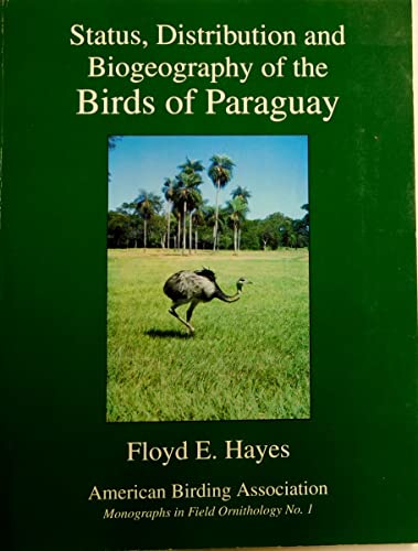 Status, Distribution and Biogeography of the Birds of Paraguay (Monographs in Field Ornithology, 1) (9781878788306) by Hayes, Floyd W.