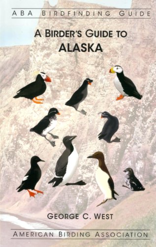 A Birder's Guide to Alaska (ABA Birdfinding Guide) (9781878788481) by George C. West