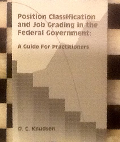 Stock image for Position Classification and Job Grading in the Federal Government: A Guide for Practitioners for sale by ThriftBooks-Atlanta