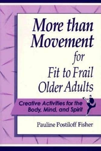 Stock image for More Than Movement for Fit to Frail Older Adults: Creative Activities for the Body, Mind, & Spirit for sale by Wonder Book