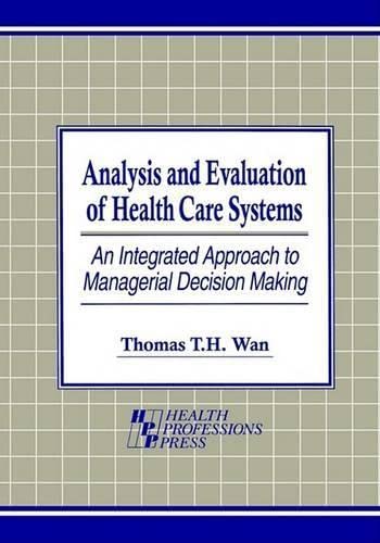 Beispielbild fr Analysis and Evaluation of Health Care Systems : An Integrated Approach to Managerial Decision Making zum Verkauf von Better World Books: West