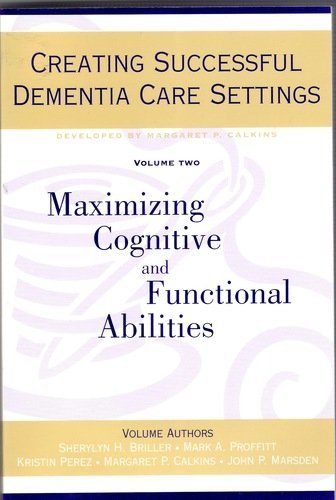 Imagen de archivo de Creating Successful Dementia Care Settings: Maximizing Cognitive and Functional Abilities a la venta por HPB-Ruby