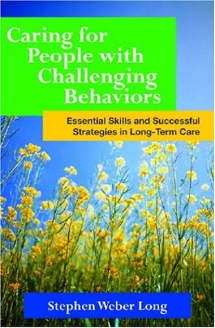Beispielbild fr Caring for People with Challenging Behaviors : Essential Skills and Successful Strategies in Long-Term Care zum Verkauf von Better World Books