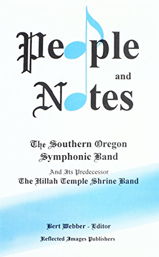 People and Notes: Southern Oregon Symphonic Band and Its Predecessor the Hillah Temple Shrine Band (9781878815064) by Webber, Bert