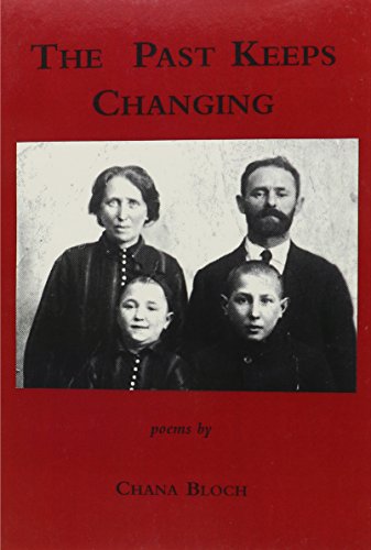 The Past Keeps Changing: Poems (9781878818157) by Bloch, Chana