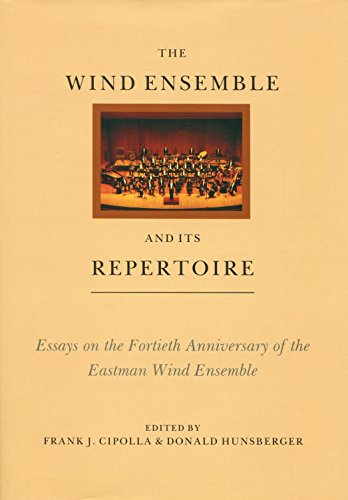 Stock image for The Wind Ensemble and Its Repertoire: Essays on the Fortieth Anniversary of the Eastman Wind Ensemble for sale by Byrd Books