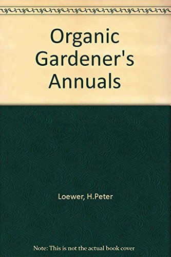Beispielbild fr Organic Gardener's Annuals (Van Patten's Organic Gardener'S, No. 3) zum Verkauf von SecondSale