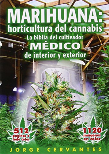 Marihuana: horticultura de cannabis - la biblia del cultivador MEDICO de interior y exterior (Spa...