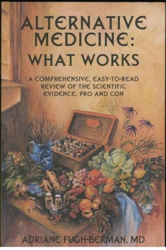 Stock image for Alternative Medicine-- What Works: A Comprehensive, Easy-To-Read Review of the Scientific Evidence-- Pro and Con for sale by Half Price Books Inc.