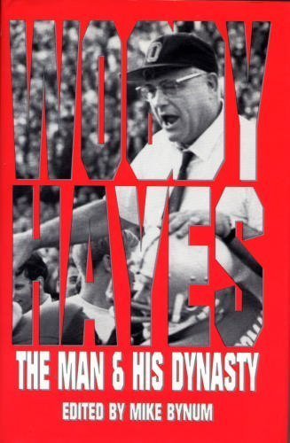 WOODY HAYES: The Man & His Dynasty
