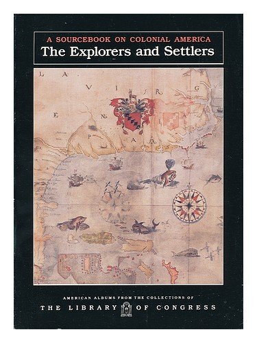 9781878841643: The Explorers and Settlers: A Sourcebook on Colonial America (American Albums from the Collections of the Library of Congress)