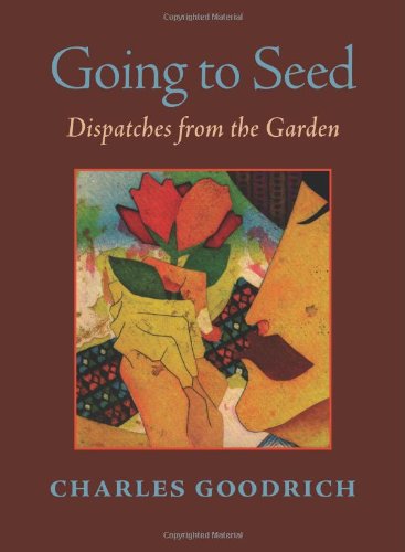 Beispielbild fr Going to Seed: Dispatches from the Garden zum Verkauf von Goodwill Books