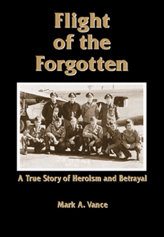 Flight of the Forgotten: A True Story of Heroism and Betrayal