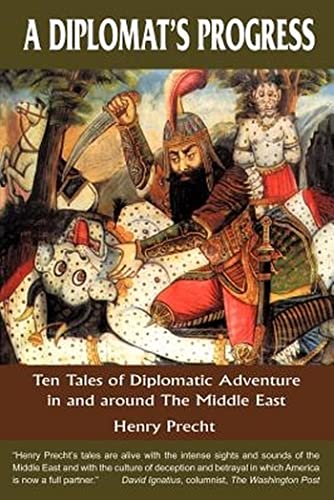 9781878853462: A Diplomat's Progress: Ten Tales of Diplomatic Adventure in and around the Middle East