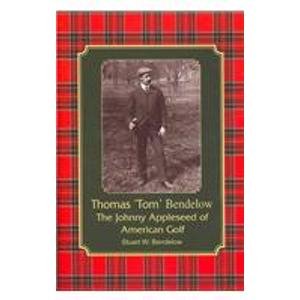 Thomas Tom Bendelow: The Johnny Appleseed of American Golf