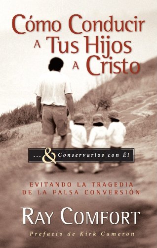 CÃ³mo Conducir A Tus Hijos A Cristo / How To Drive Your Children to Christ (Spanish Edition) (9781878859532) by Comfort, Ray