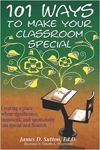 9781878878571: 101 Ways to Make Your Classroom Special: Creating a Place Where Significance, Teamwork, and Spontaneity Can Sprout and Flourish