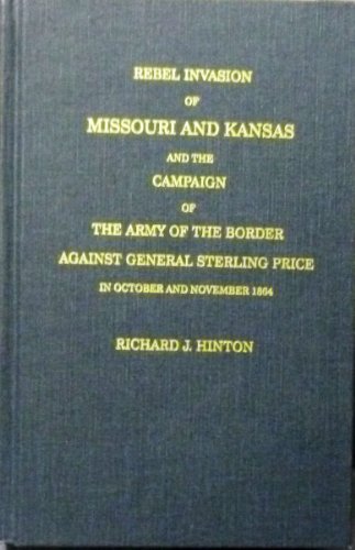 Stock image for Rebel Invasionof Missouri and Kansas and the campaign of the Army of the Border Against General Sterling Price in October and November 1864 for sale by Novel Ideas Books & Gifts