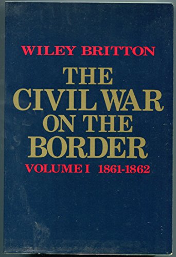 Beispielbild fr The Civil War on the Border: 1861-1862 zum Verkauf von Powell's Bookstores Chicago, ABAA