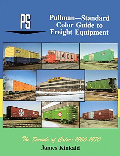 Pullman-Standard Color Guide to Freight Equipment: The Decade of Color, 1960-1970