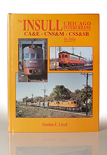 Imagen de archivo de The Insull Chicago Interurbans: CA&E - CNS&M - CSS&SB in Color a la venta por BooksRun