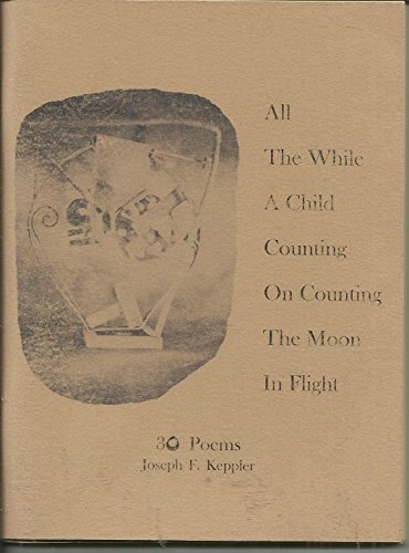 Imagen de archivo de All the While a Child Counting on Counting the Moon in Flight 30 Poems a la venta por Outrider Book Gallery