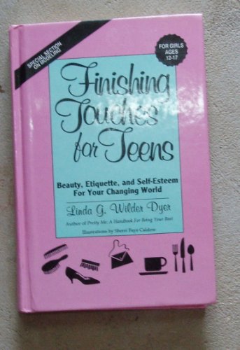 

Finishing Touches for Teens: Beauty, Etiquette, and Self-Esteem for Your Changing World