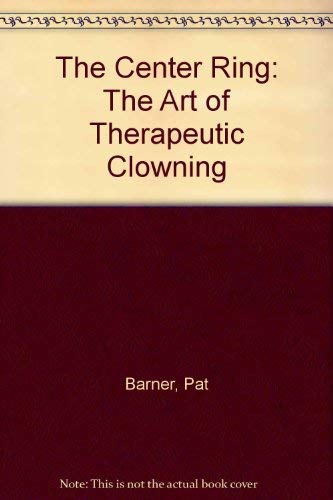 The Center Ring: The Art of Therapeutic Clowning