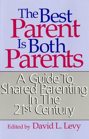 Beispielbild fr The Best Parent Is Both Parents: A Guide to Shared Parenting in the 21st Century zum Verkauf von Wonder Book