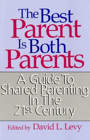 Imagen de archivo de The Best Parent Is Both Parents: A Guide to Shared Parenting in the 21st Century a la venta por SecondSale