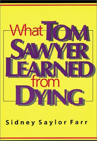 What Tom Sawyer Learned from Dying (9781878901668) by Farr, Sidney Saylor; Sawyer, Tom; Chesbro, Rev. Daniel J.