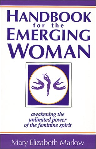Beispielbild fr Handbook for the Emerging Woman: A Manual for Awakening the Unlimited Power of the Feminine Spirit zum Verkauf von SecondSale