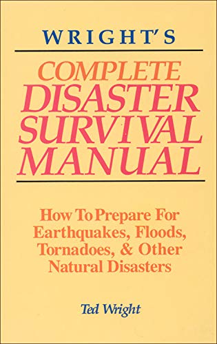 9781878901804: Wright's Complete Disaster Survival Manual: How to Prepare for Earthquakes, Floods, Tornadoes & Other Natural Disasters