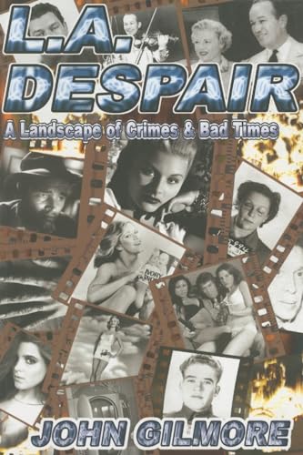 L.A. Despair: A Landscape of Crimes & Bad Times (9781878923165) by Gilmore, John