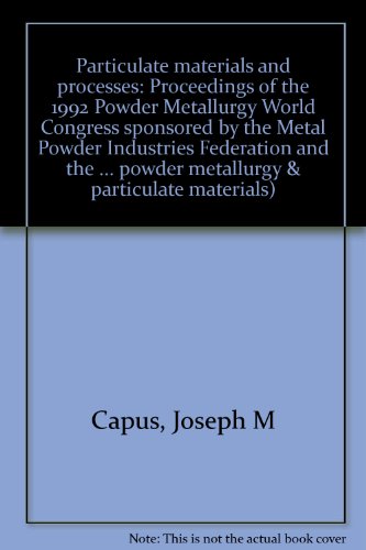 Imagen de archivo de Particulate Materials and Processes. Advances in Powder Metallurgy & Particulate Materials. 1992. Vol. 9 a la venta por Zubal-Books, Since 1961