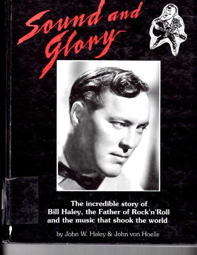 Stock image for Sound and Glory: The Incredible Story of Bill Haley, the Father of Rock 'n' Roll and the Music that Shook the World for sale by Friendly Books