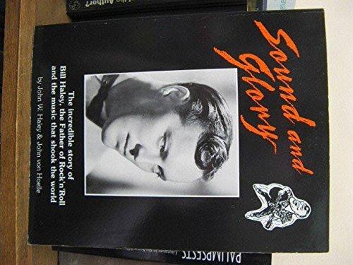 Beispielbild fr Sound and Glory: The Incredible Story of Bill Haley, the Father of Rock 'N' Roll and the Music That Shook the World zum Verkauf von Front Cover Books