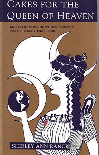 Imagen de archivo de Cakes for the Queen of Heaven: An Exploration of Womens Power Past Present and Future a la venta por Mr. Bookman