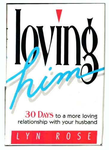 9781878990433: Loving Him: 30 Days to a More Loving Relationship With Your Husband