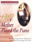 Stock image for My Mother Played the Piano : More Touching Stories of Home to Inspire and Encourage the Heart for sale by Better World Books