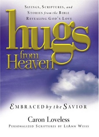 Beispielbild fr Hugs from Heaven, Embraced by the Savior : Sayings, Scriptures and Stories from the Bible Revealing God's Love zum Verkauf von Better World Books