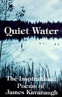 Beispielbild fr Quiet Water : The Inspirational Poems of James Kavanaugh zum Verkauf von Better World Books