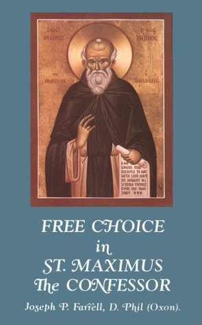 Free Choice in Saint Maximus the Confessor (9781878997029) by Joseph P. Farrell