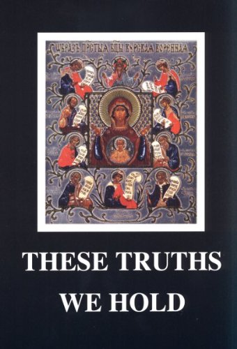 These Truths We Hold. The Holy Orthodox Church: Her Life and Teachings