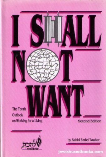 9781878999009: I Shall Not Want: The Torah Outlook on Working for a Living (Hashkafa Dialogue)