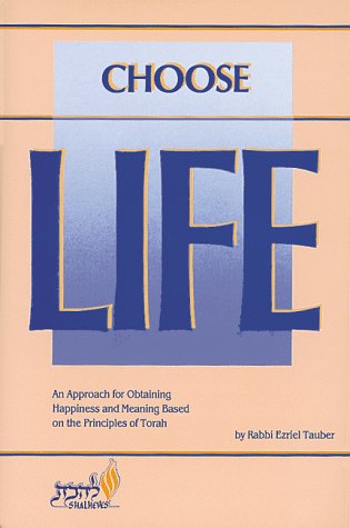 Beispielbild fr Choose Life: The Purpose of Creation As the Key to Happiness, Meaning, Life (and including ROSH HASHANNAH: Unveiling the Purpose of Creation, a supplemental writing) zum Verkauf von Chapter 1